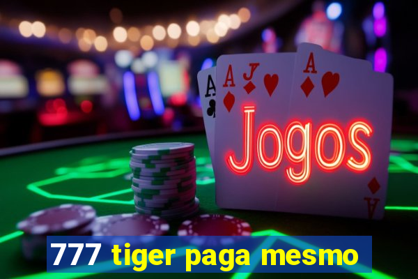 777 tiger paga mesmo