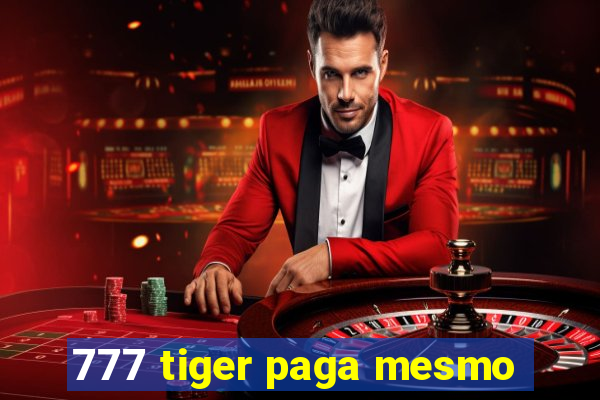 777 tiger paga mesmo