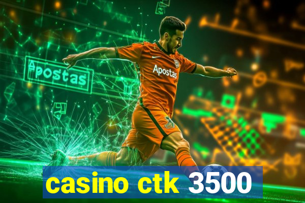 casino ctk 3500