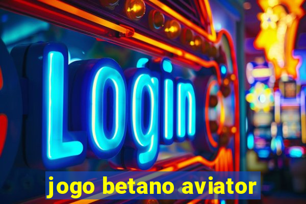 jogo betano aviator