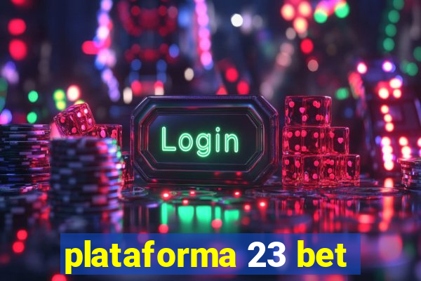 plataforma 23 bet