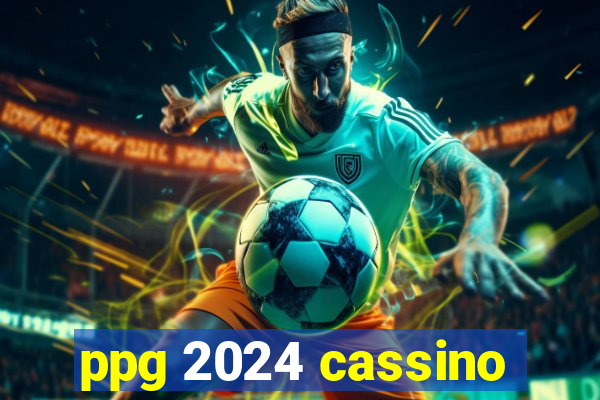 ppg 2024 cassino