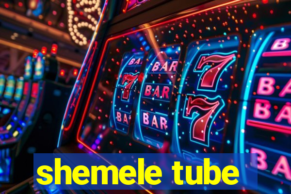 shemele tube