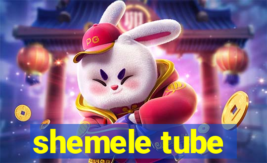 shemele tube