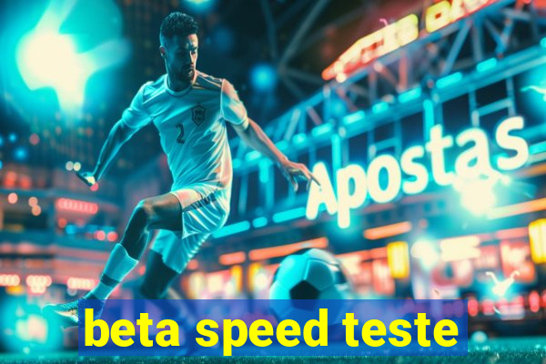 beta speed teste