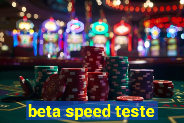 beta speed teste