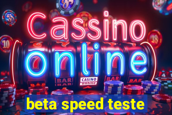 beta speed teste