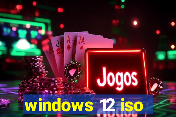 windows 12 iso