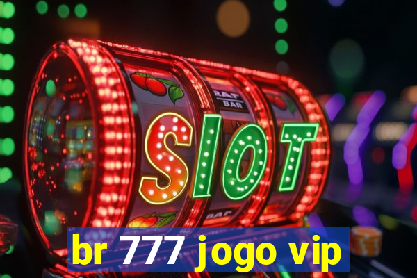 br 777 jogo vip