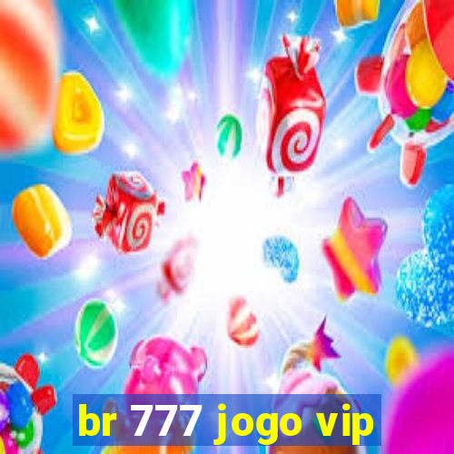 br 777 jogo vip