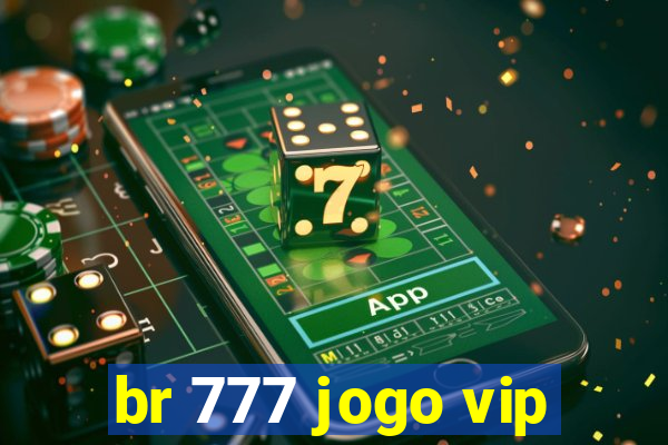 br 777 jogo vip