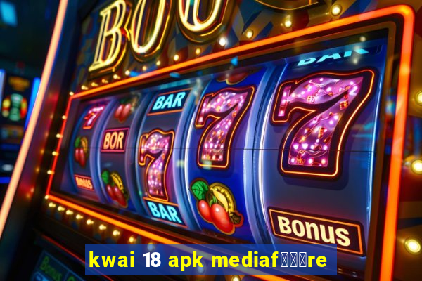 kwai 18 apk mediaf锟勶颈re