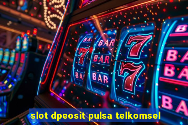 slot dpeosit pulsa telkomsel