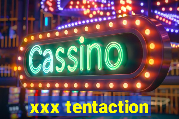 xxx tentaction