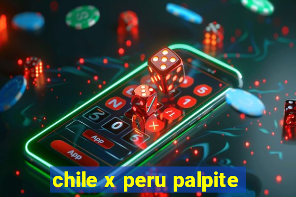 chile x peru palpite