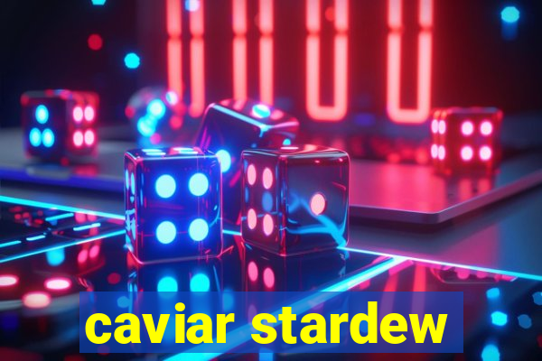 caviar stardew