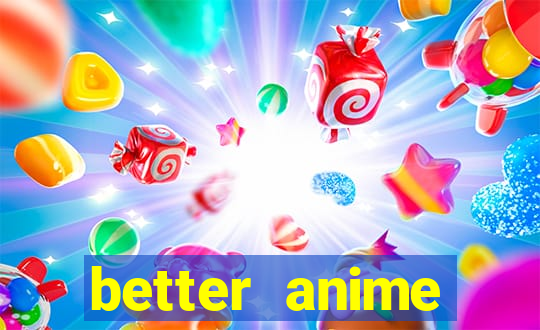 better anime download apk