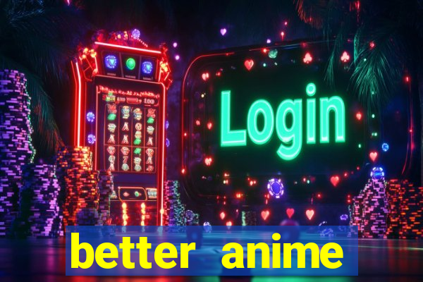 better anime download apk