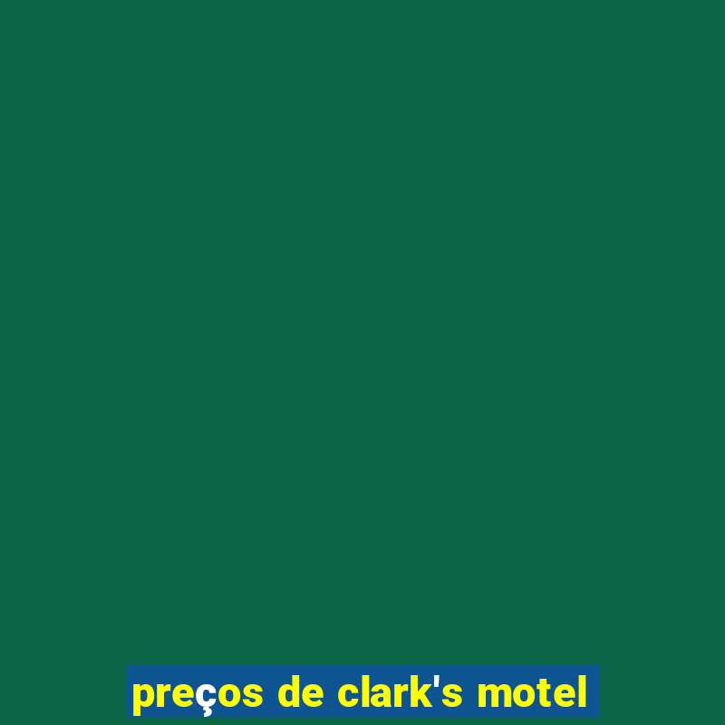 preços de clark's motel