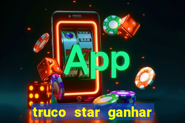 truco star ganhar dinheiro de verdade