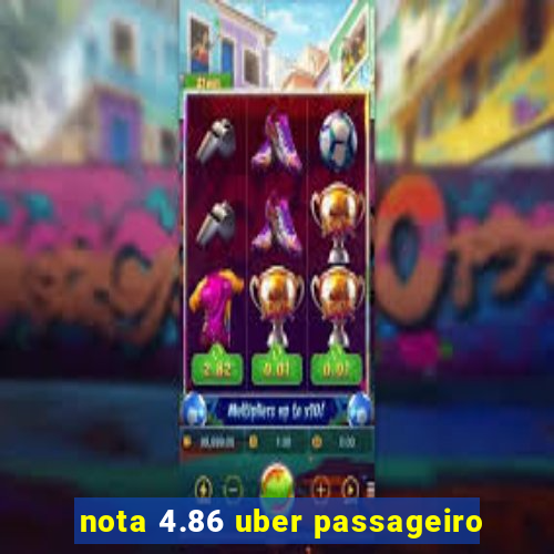 nota 4.86 uber passageiro