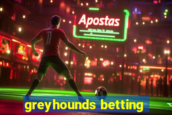 greyhounds betting