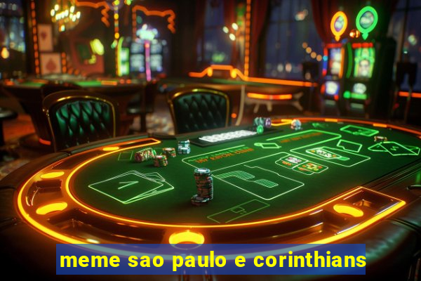 meme sao paulo e corinthians