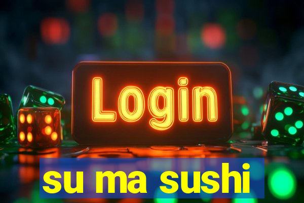 su ma sushi