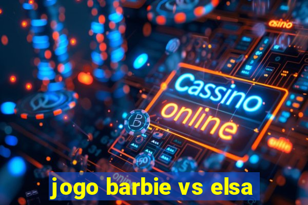 jogo barbie vs elsa