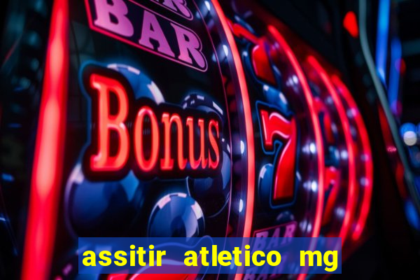 assitir atletico mg x botafogo