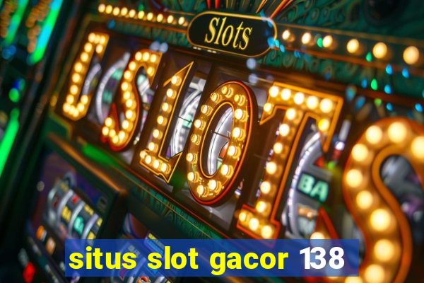 situs slot gacor 138