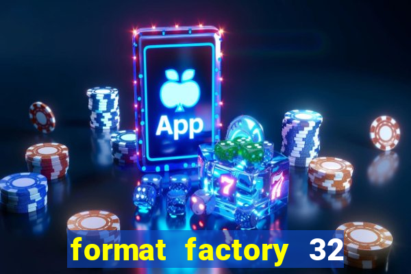 format factory 32 bits windows 7