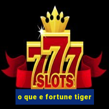 o que e fortune tiger