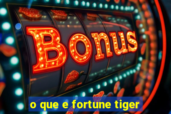 o que e fortune tiger