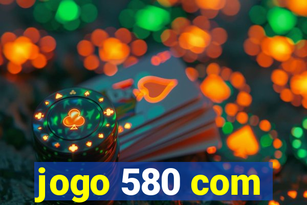 jogo 580 com