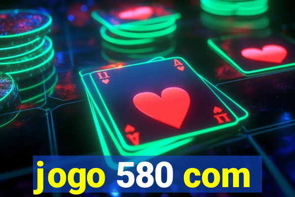 jogo 580 com