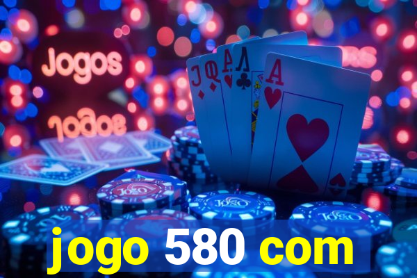 jogo 580 com