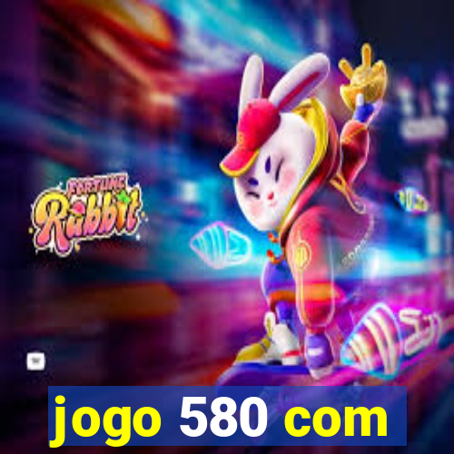 jogo 580 com