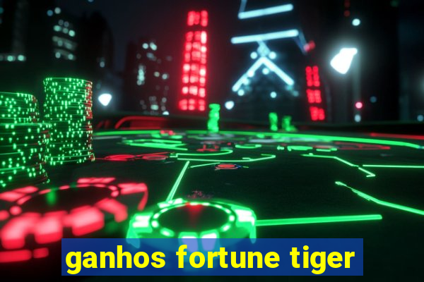 ganhos fortune tiger