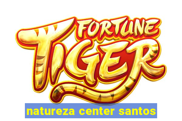 natureza center santos