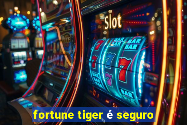 fortune tiger é seguro