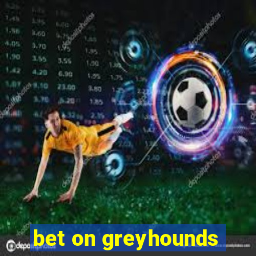 bet on greyhounds