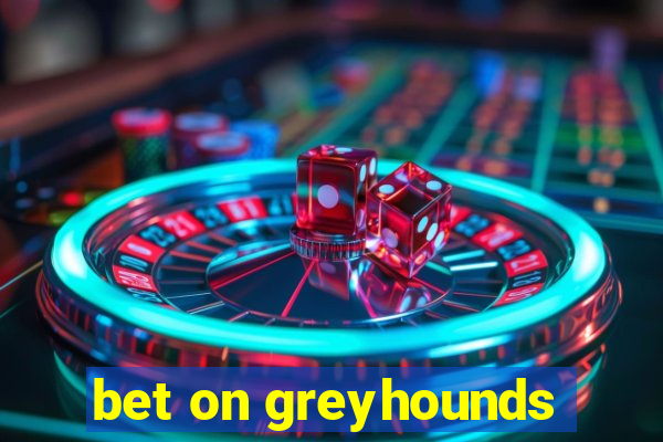 bet on greyhounds