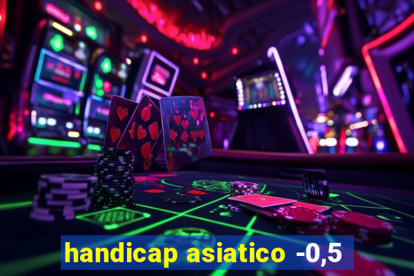 handicap asiatico -0,5