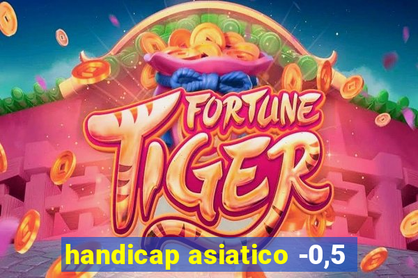 handicap asiatico -0,5