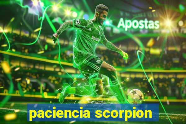 paciencia scorpion