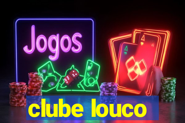 clube louco