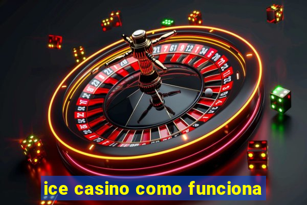 ice casino como funciona