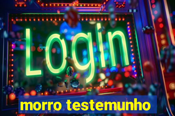 morro testemunho