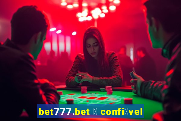 bet777.bet 茅 confi谩vel